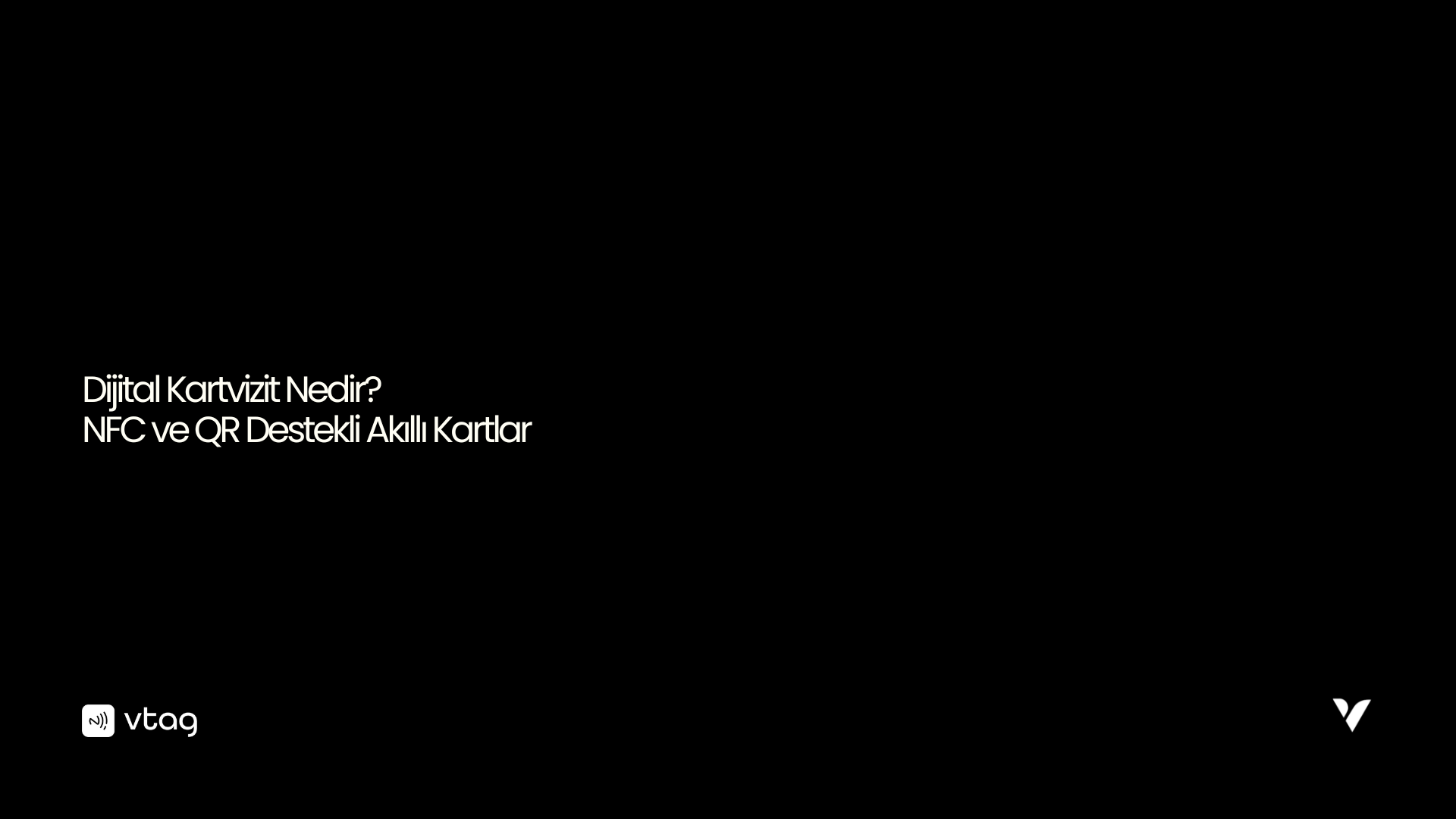 Dijital Kartvizit Nedir? NFC ve QR Destekli Akıllı Kartlar | vTag