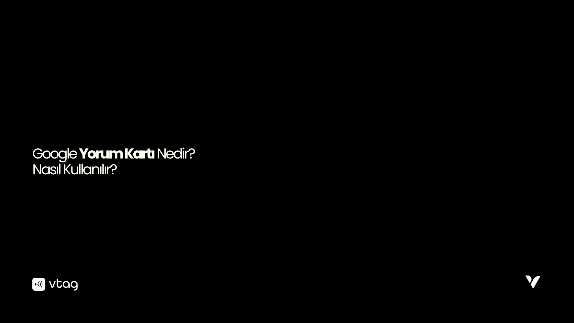 Google Yorum Kartı Nedir? Nasıl Kullanılır? | vTag Rehberi