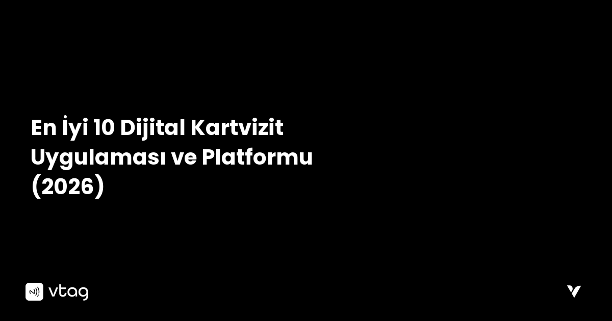 En İyi 10 Dijital Kartvizit Uygulaması ve Platformu (2026)